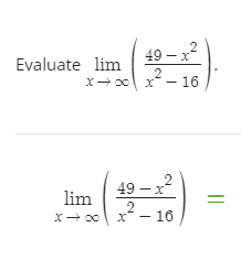 Solved Evaluate limx→∞(49-x2x2-16).limx→∞(49-x2x2-16)= | Chegg.com