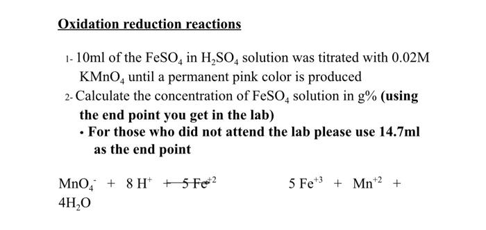Oxidation reduction reactions 1- 10ml of the FeSO4 in H2SO4 solution was titrated with 0.02M KMnOuntil a permanent pink color