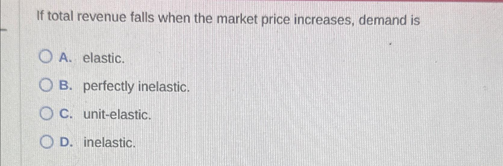 Solved If total revenue falls when the market price | Chegg.com