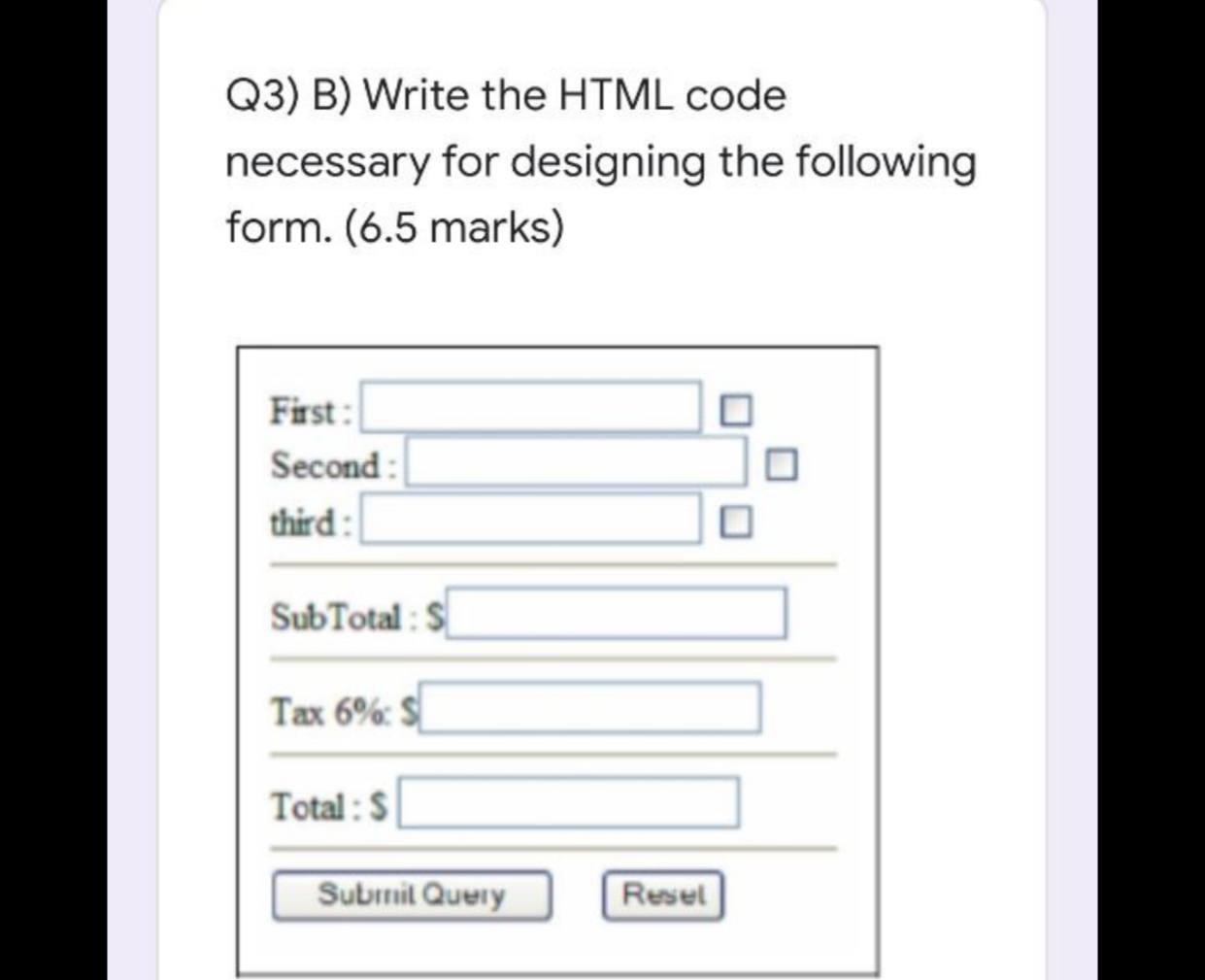 Solved Q3) B) Write the HTML code necessary for designing | Chegg.com