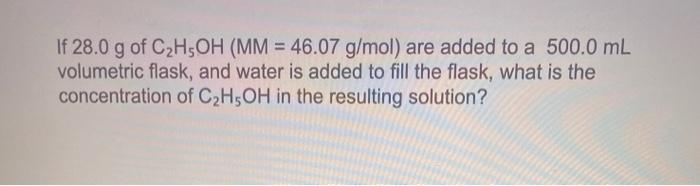 Solved If 28.0 g of C2H5OH (MM = 46.07 g/mol) are added to a | Chegg.com