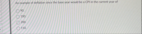 Solved An example of deflation since the base year would be | Chegg.com