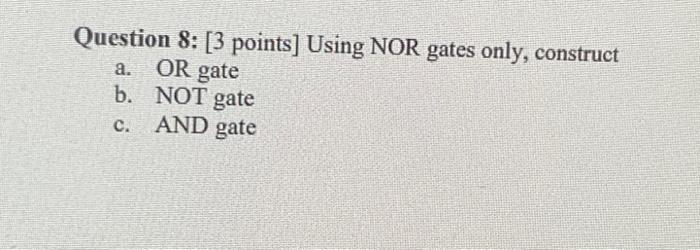 Solved Question 8: [ 3 points] Using NOR gates only, | Chegg.com