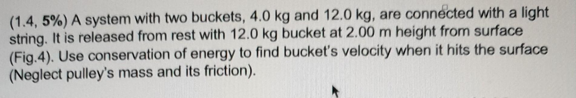 Solved (1.4,5%) A system with two buckets, 4.0 kg and 12.0 | Chegg.com
