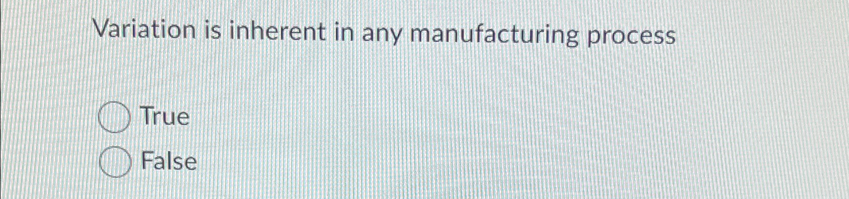 Solved Variation is inherent in any manufacturing | Chegg.com
