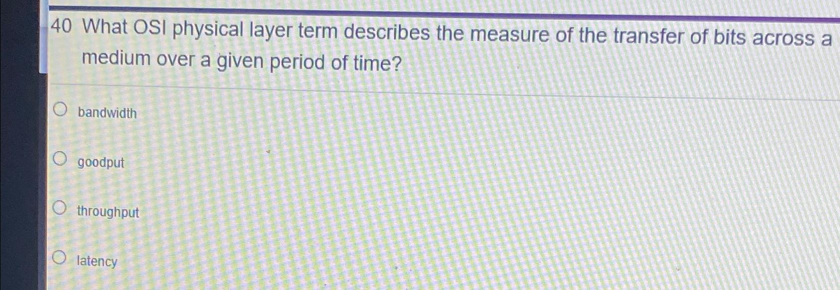 Solved 40 ﻿What OSI physical layer term describes the