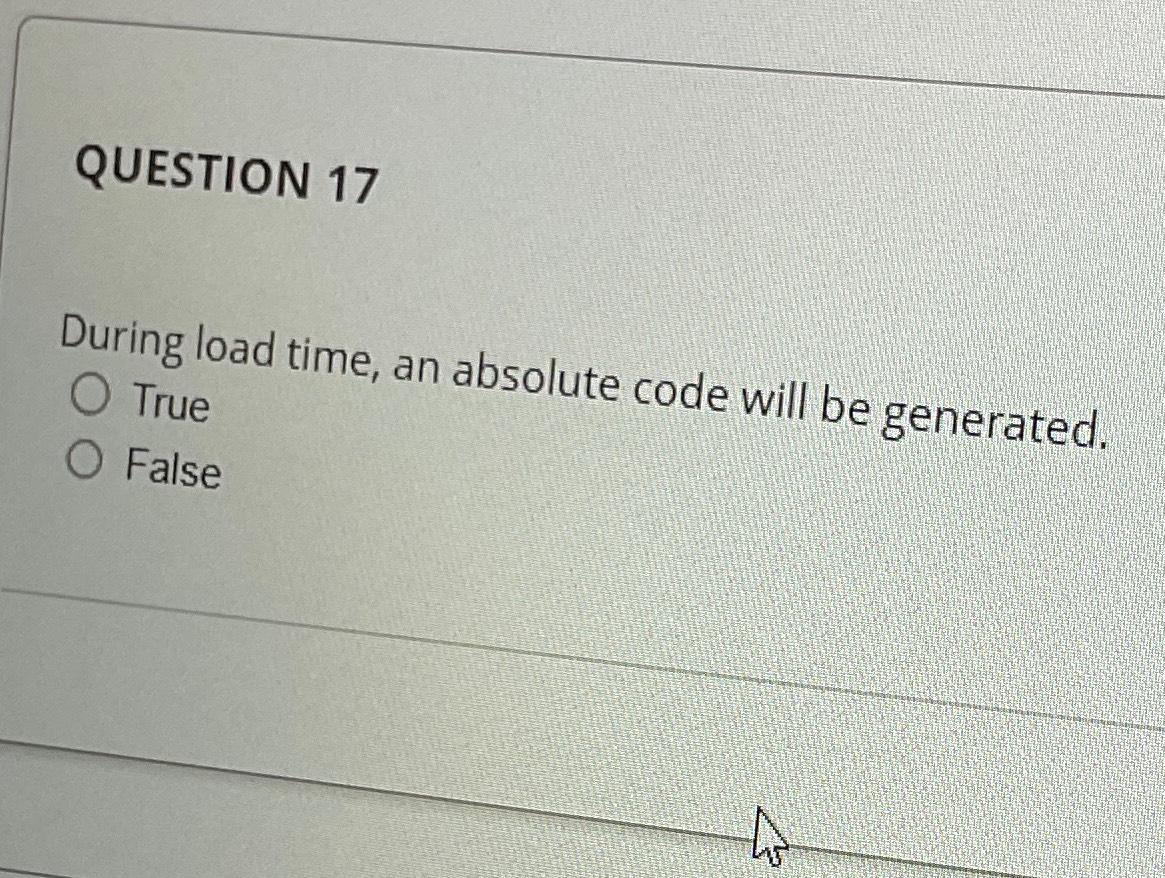 QUESTION 17During load time, an absolute code will be | Chegg.com