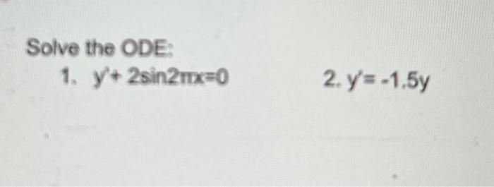 \( y^{\prime}+2 \sin 2 \pi x=0 \quad \) 2. \( y^{\prime}=-1.5 y \)