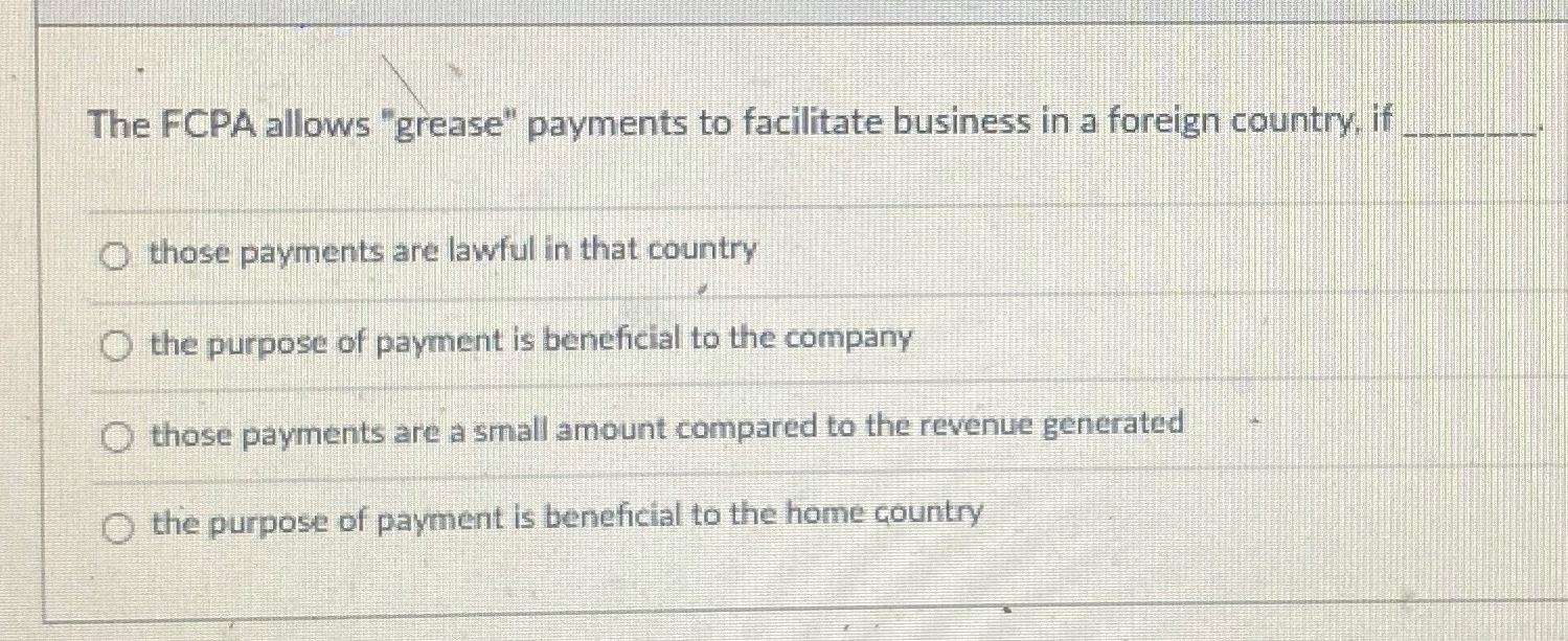 Solved The FCPA allows "grease" payments to facilitate
