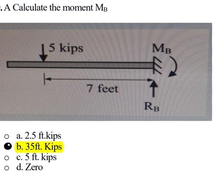 [Solved]: A Calculate the moment MB a. 2.5 ft.kips b. 35f