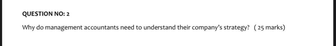 Solved QUESTION NO: 2 Why do management accountants need to | Chegg.com