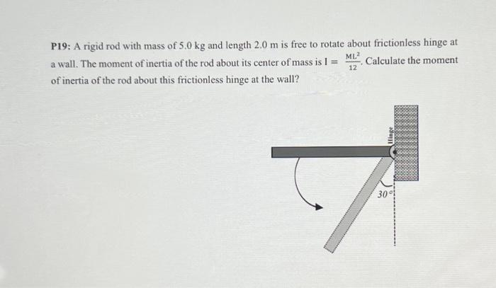 Solved P19: A rigid rod with mass of 5.0 kg and length 2.0 m | Chegg.com