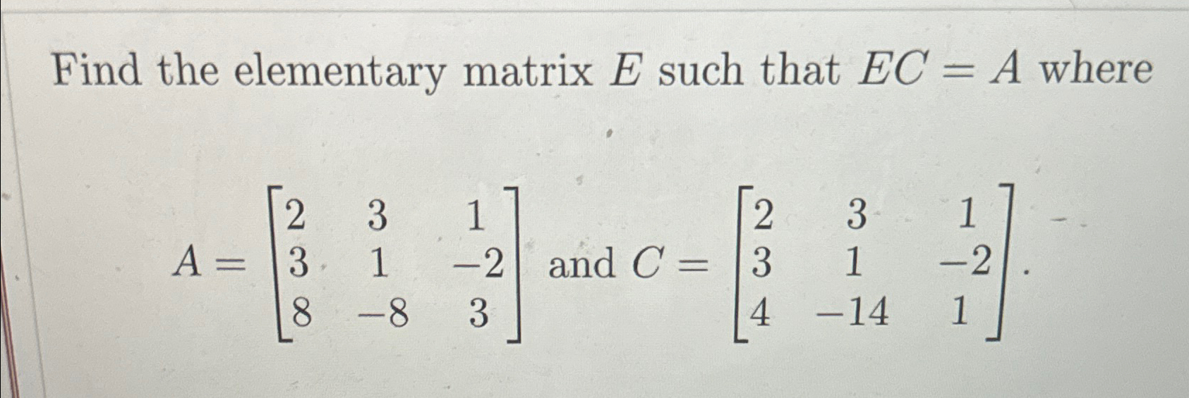 Solved Find the elementary matrix E ﻿such that EC=A | Chegg.com