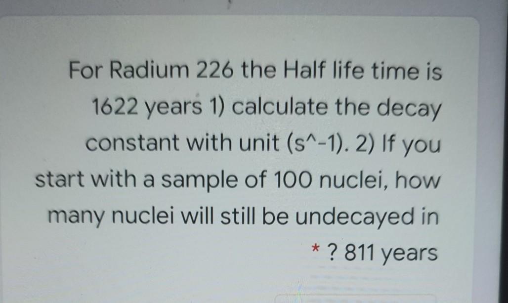 Solved For Radium 226 The Half Life Time Is 1622 Years 1 Chegg Com   Image