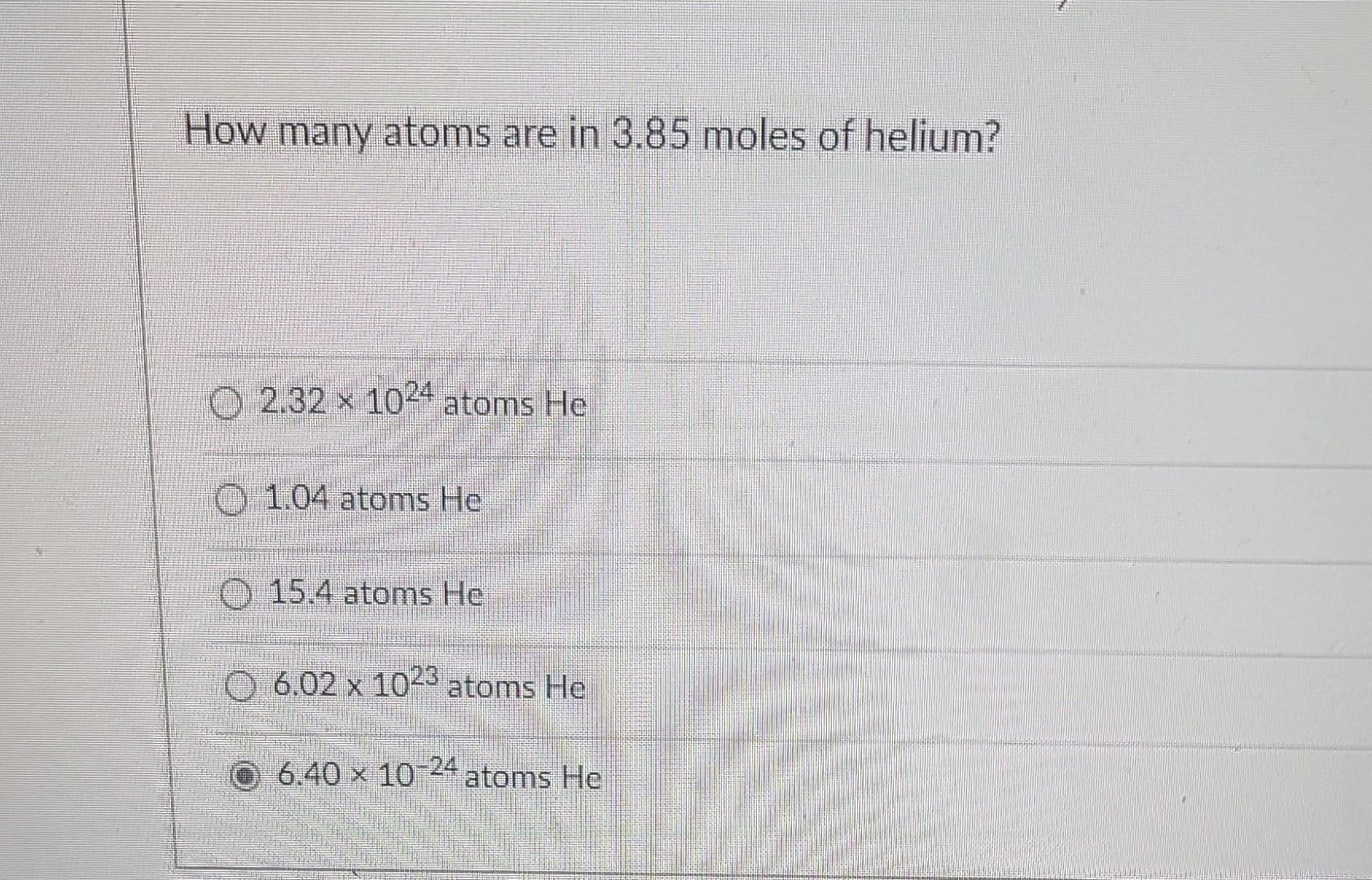 Solved How many atoms are in 3.85 moles of helium? 2.32×1024 | Chegg.com