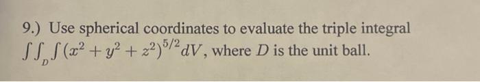 Solved 9.) Use spherical coordinates to evaluate the triple | Chegg.com