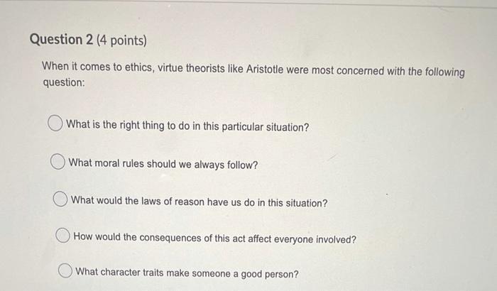Solved Question 2 (4 points) When it comes to ethics, virtue | Chegg.com
