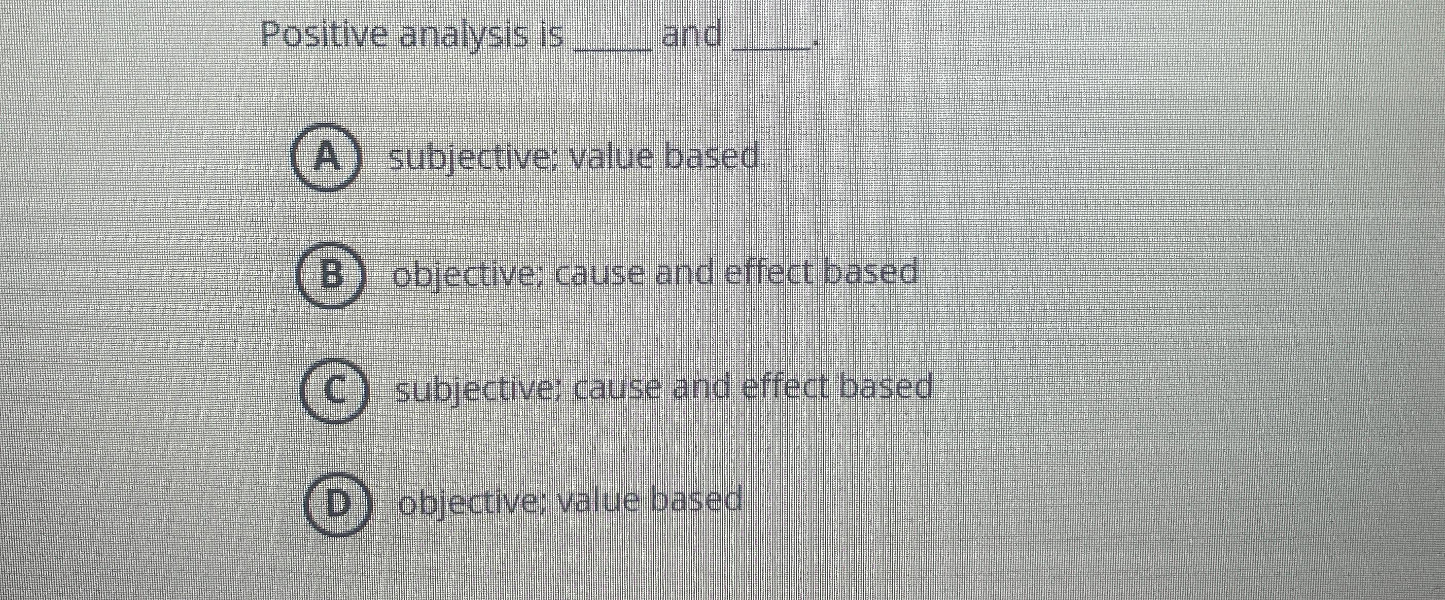 solved-positive-analysis-is-anda-subjective-value-basedb-chegg