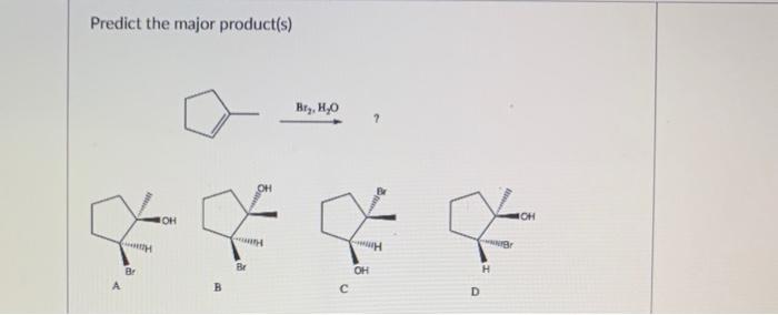 Solved Predict the major product(s) B c D | Chegg.com