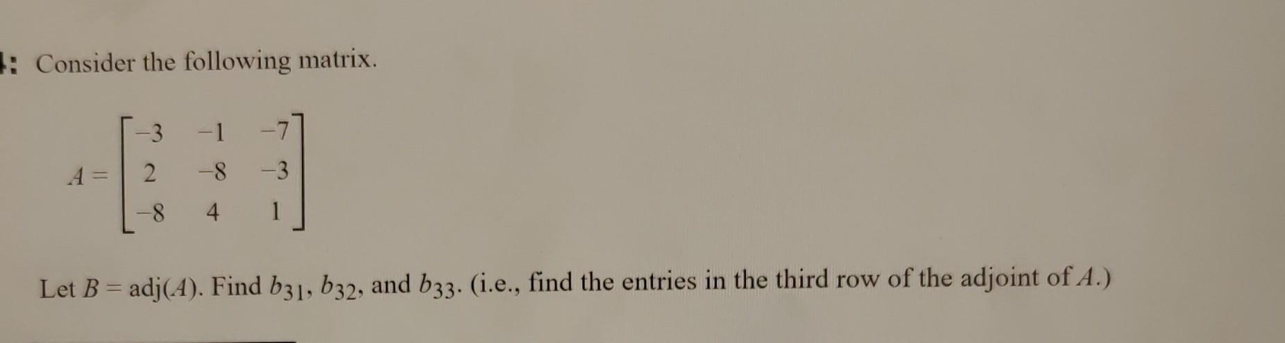 Solved Consider the following matrix. A=⎣⎡−32−8−1−84−7−31⎦⎤ | Chegg.com