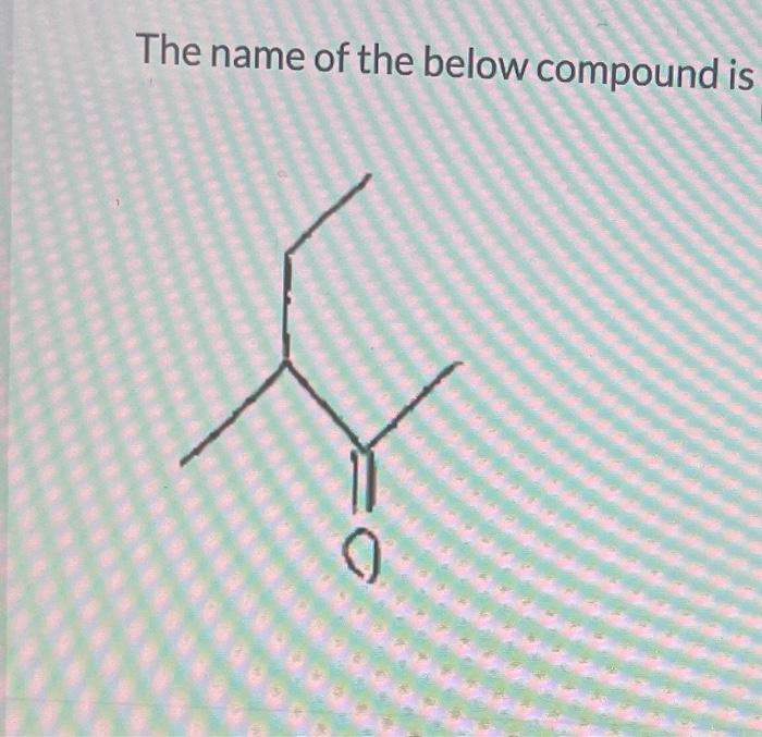 Solved The name of the below compound is | Chegg.com