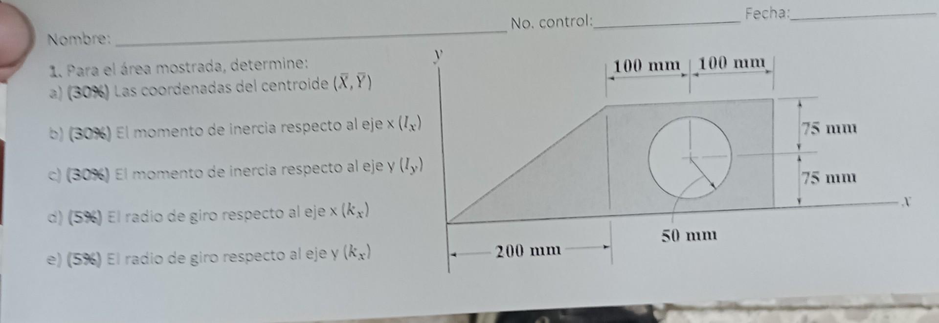 Nombre: 1. Para el área mostrada, determine: a) \( (30 \%) \) Las coordenadas del centroide \( (\bar{X}, \bar{Y}) \) b) \( (3