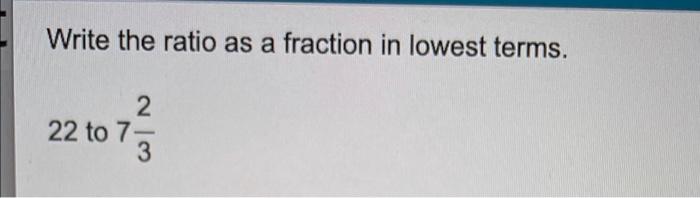 Solved Write the ratio as a fraction in lowest terms. 2 22 | Chegg.com