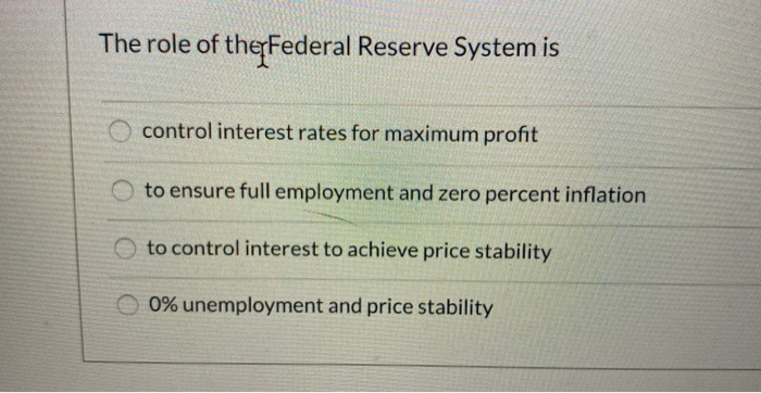 Solved The role of the Federal Reserve System is control | Chegg.com