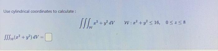 Solved Use cylindrical coordinates to calculate : | Chegg.com