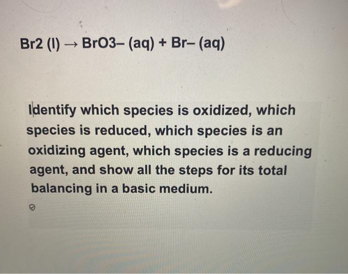 Solved Br2 (1) BrO3 (aq) + Br (aq) Identify which species