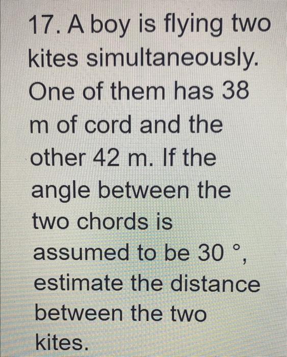 Solved 17. A Boy Is Flying Two Kites Simultaneously. One Of | Chegg.com