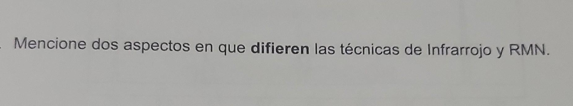 Mencione dos aspectos en que difieren las técnicas de Infrarrojo y RMN.