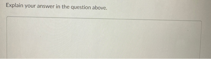 Explain Your Answer In Solved Explain your answer in the question above. | Chegg.com
