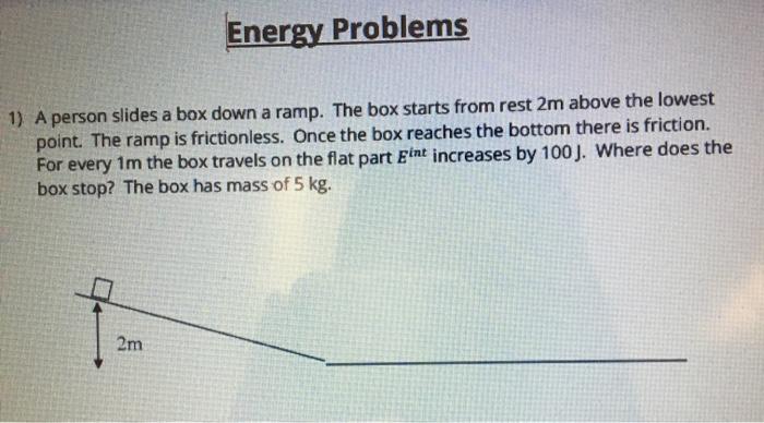 Solved Energy Problems 1) A person slides a box down a ramp. | Chegg.com