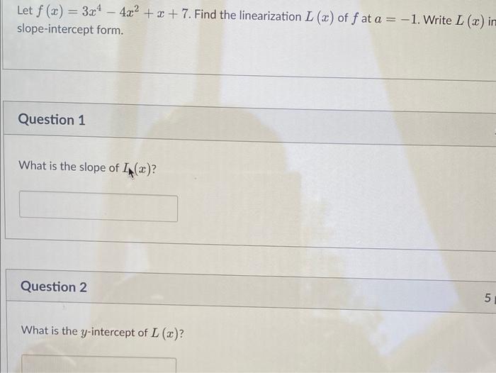 Solved Let f(x)=3x4−4x2+x+7. Find the linearization L(x) of | Chegg.com