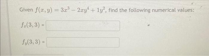 Given \( f(x, y)=3 x^{3}-2 x y^{4}+1 y^{2} \), find the following numerical values: \[ \begin{array}{l} f_{x}(3,3)= \\ f_{y}(