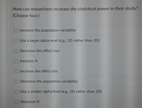 to increase the statistical power of a test researchers should