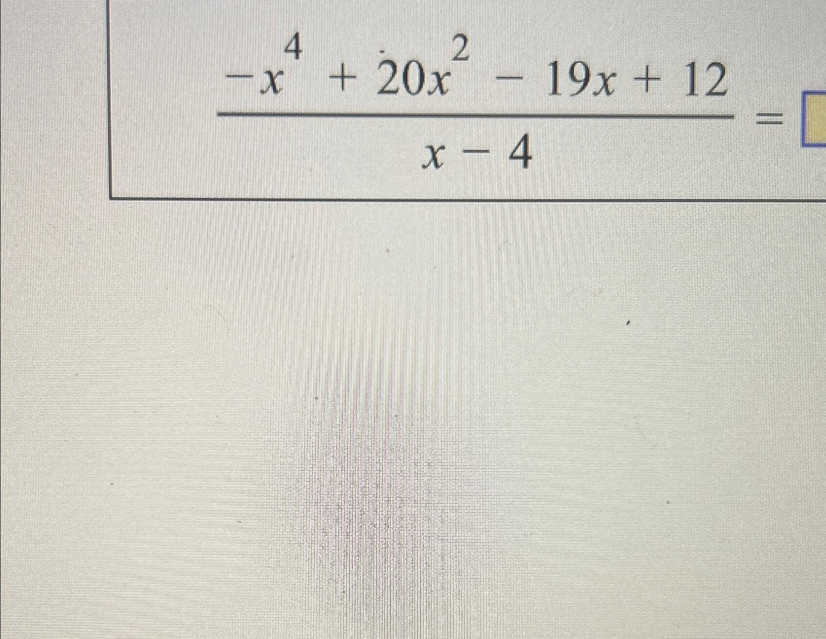 Solved -x4+20x2-19x+12x-4= | Chegg.com