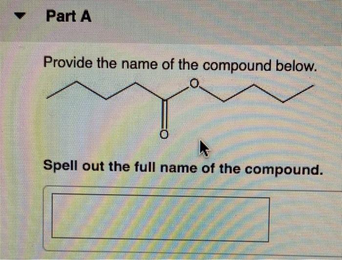 Solved Part A Provide the name of the compound below. Spell | Chegg.com