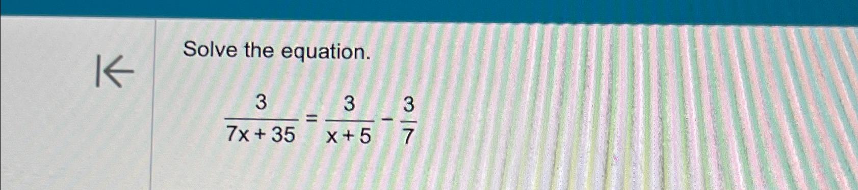 Solved Solve the equation.37x+35=3x+5-37 | Chegg.com