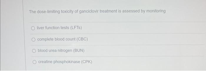 Solved The dose-limiting toxicity of ganciclovir treatment | Chegg.com