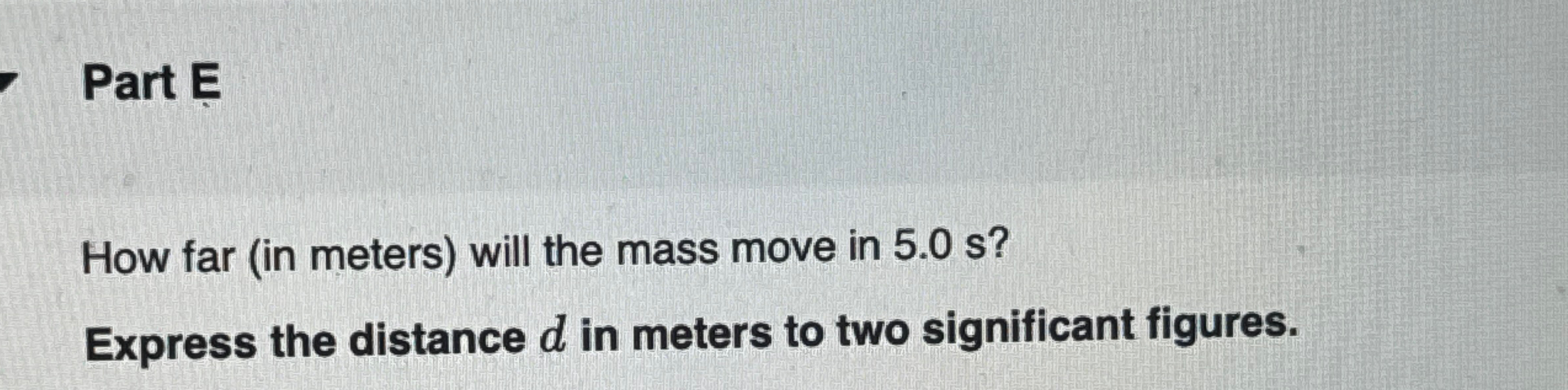 Solved Part EHow far (in meters) ﻿will the mass move in | Chegg.com