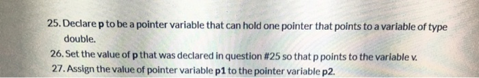 Solved 25. Declare p to be a pointer variable that can hold | Chegg.com