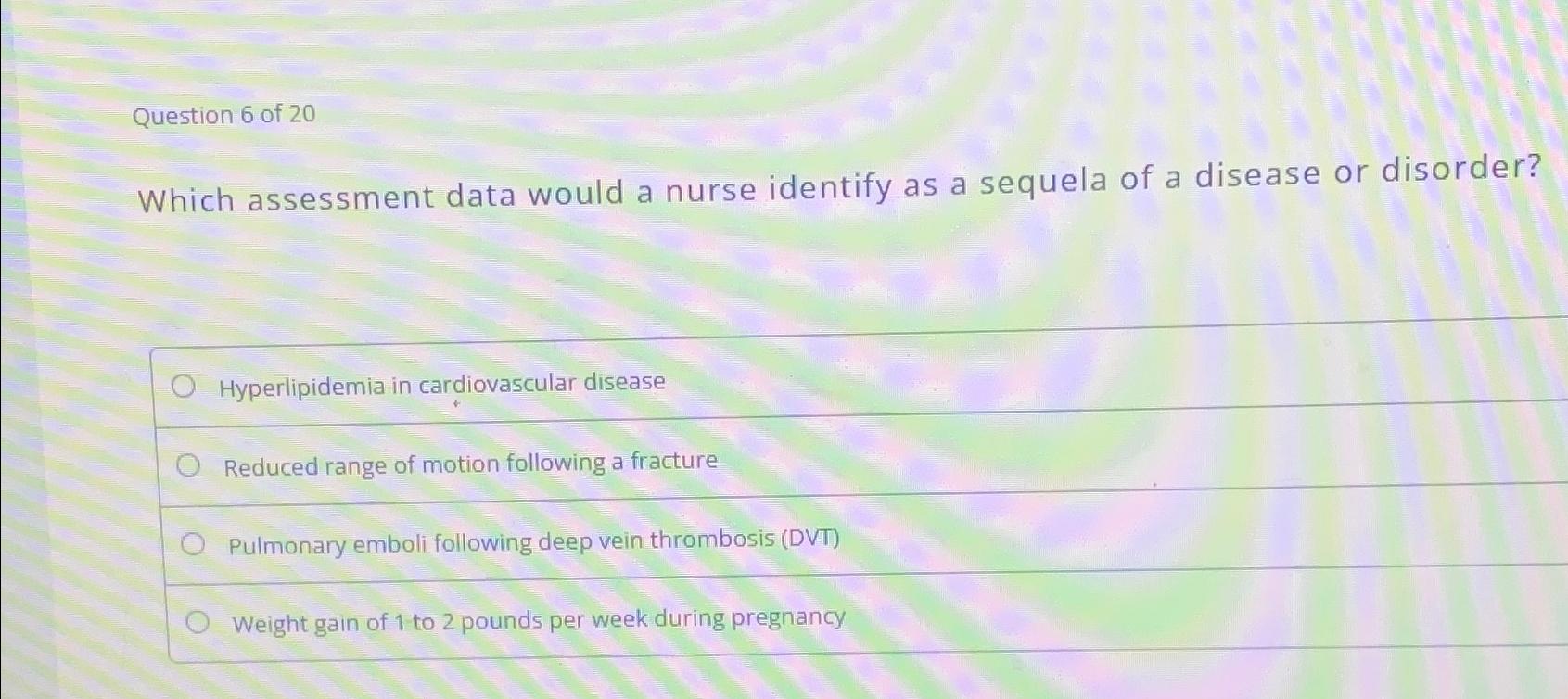 Solved Question 6 ﻿of 20Which assessment data would a nurse | Chegg.com