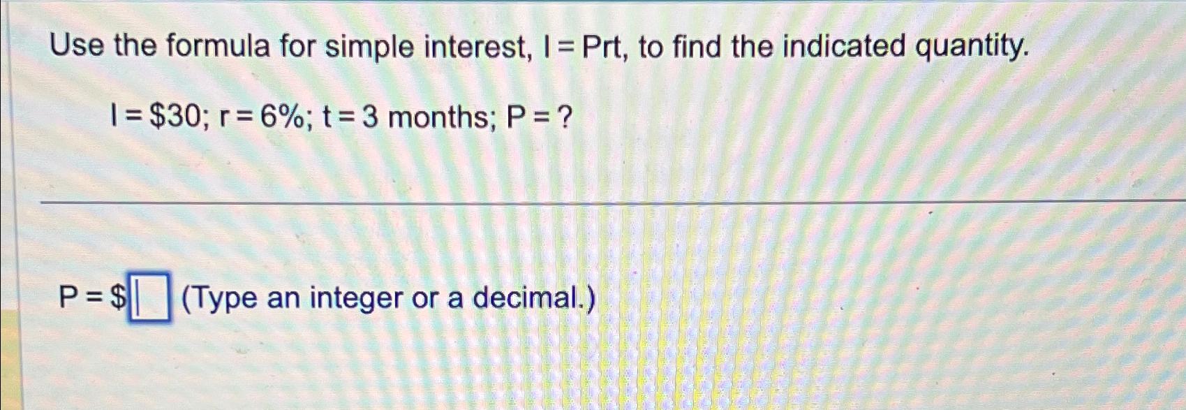 Solved Use the formula for simple interest, I=Prt, ﻿to find | Chegg.com