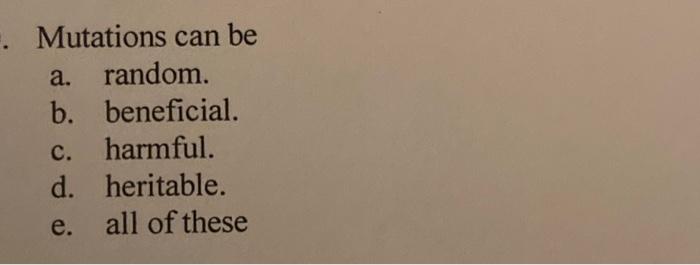 Solved . Mutations Can Be A. Random. B. Beneficial. C. | Chegg.com