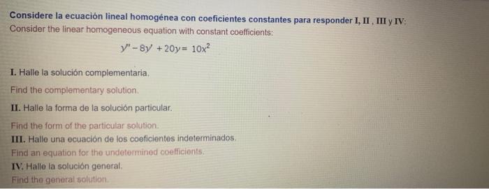 Considere la ecuación lineal homogénea con coeficientes constantes para responder I, II, III y IV: Consider the linear homoge