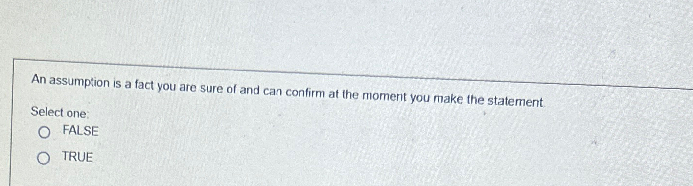 Solved An assumption is a fact you are sure of and can | Chegg.com