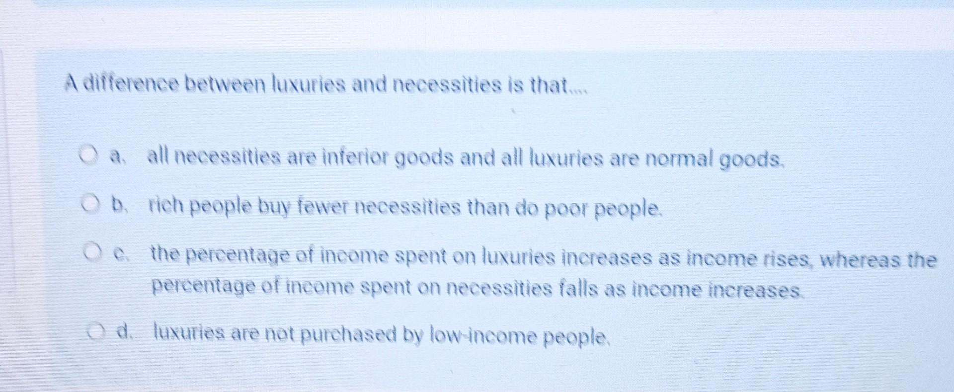 Solved A difference between luxuries and necessities is | Chegg.com