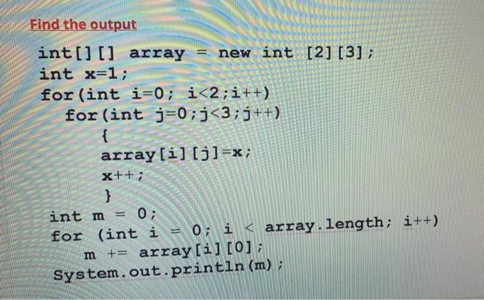 Solved Find the output int[][] array = new int [2] [3]; int | Chegg.com